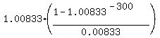1.00833%2A%28%281-1.00833%5E%28-300%29%29%2F0.00833%29