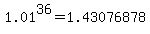 1.01%5E36=1.43076878