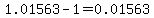 1.01563-1+=+0.01563