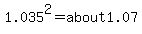 1.035%5E2=about1.07