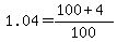 1.04=%28100%2B4%29%2F100