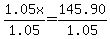 1.05x%2F1.05=145.90%2F1.05
