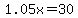 1.05x=30