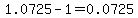 1.0725-1=0.0725
