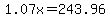 1.07x=243.96