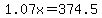 1.07x=374.5