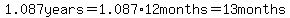 1.087years=1.087%2A12months=13+months