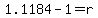 1.1184-1=r