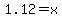 1.12=x