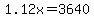 1.12x+=+3640