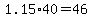 1.15%2A40+=+46