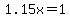 1.15x=1