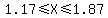 1.17+%3C=+X+%3C=+1.87