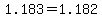 1.183=1.182