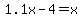 1.1x-4=x