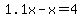 1.1x-x=4