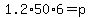 1.2%2A50%2A6=p