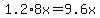 1.2%2A8x=9.6x