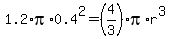 1.2%2Api%2A0.4%5E2=%284%2F3%29pi%2Ar%5E3