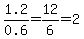 1.2%2F0.6=12%2F6=2