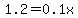1.2=0.1x