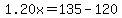 1.20x=135-120
