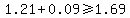 1.21%2B0.09%3E=1.69