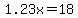 1.23x+=+18