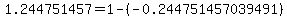 1.244751457=1-%28-0.244751457039491%29