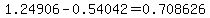 1.24906-0.54042=0.708626