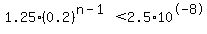 1.25%280.2%29%5E%28n-1%29+%3C+2.5%2A10%5E-8
