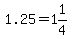 1.25=1%261%2F4