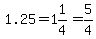 1.25=1%261%2F4=5%2F4