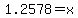 1.2578+=+x