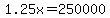 1.25x=250000