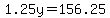 1.25y=156.25
