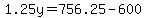 1.25y=756.25-600