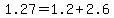 1.27=1.2%2B2.6