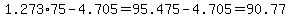 1.273%2A75-4.705=95.475-4.705=90.77