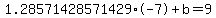 1.28571428571429%2A-7+%2Bb+=+9