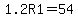 1.2R1=54