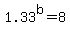 1.33%5Eb=8