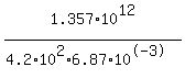 1.357%2A10%5E12%2F%284.2%2A10%5E2%2A6.87%2A10%5E-3%29