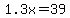 1.3x=39