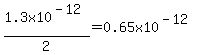 1.3x10%5E%28-12%29%2F2=0.65x10%5E%28-12%29