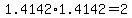 1.4142%2A1.4142=2