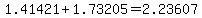 1.41421%2B1.73205=2.23607
