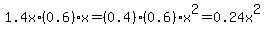 1.4x%2A%280.6%29x=%280.4%29%280.6%29x%5E2=0.24x%5E2