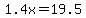 1.4x=19.5