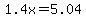 1.4x+=+5.04